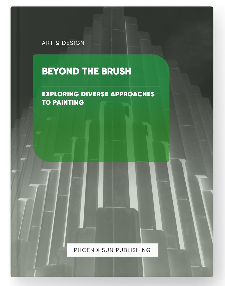 Beyond the Brush – Exploring Diverse Approaches to Painting