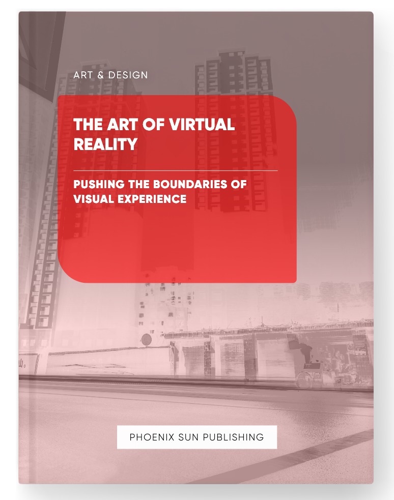 The Art of Virtual Reality – Pushing the Boundaries of Visual Experience