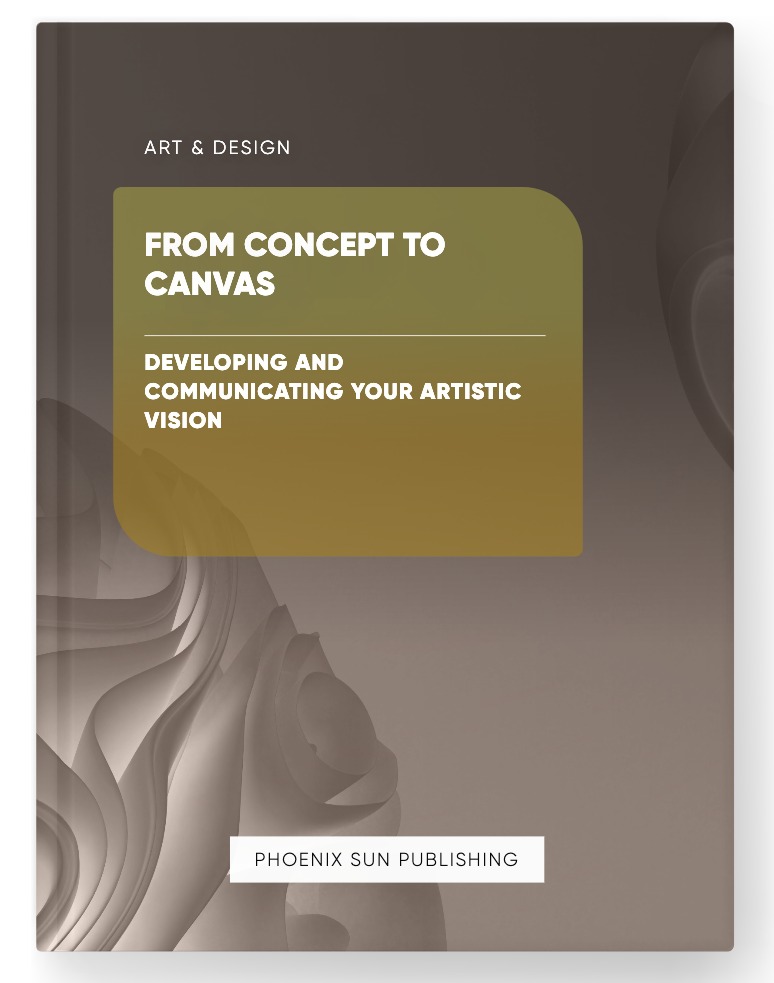 From Concept to Canvas – Developing and Communicating Your Artistic Vision