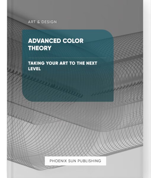 Advanced Color Theory – Taking Your Art to the Next Level