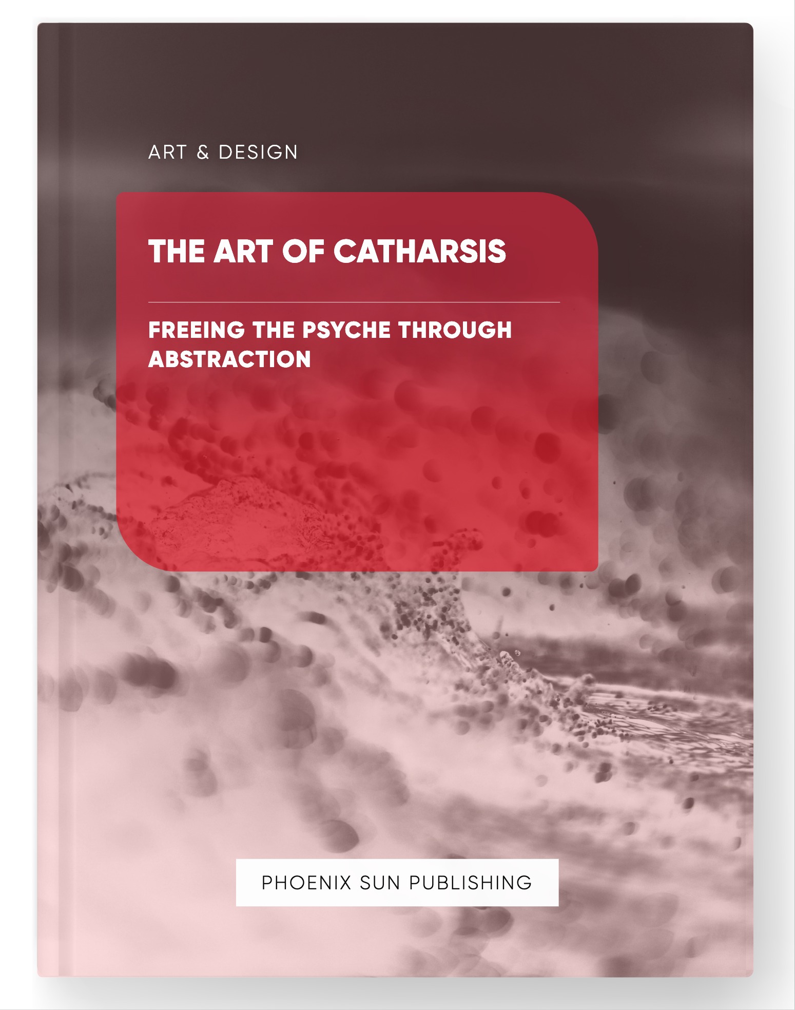 The Art of Catharsis – Freeing the Psyche through Abstraction