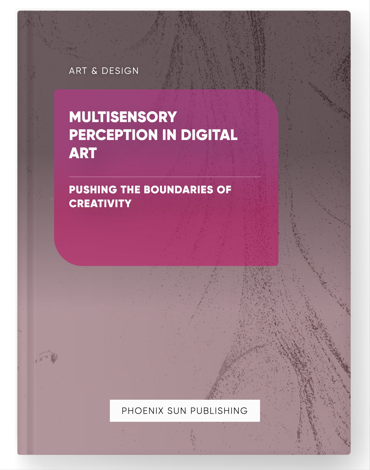 Multisensory Perception in Digital Art – Pushing the Boundaries of Creativity