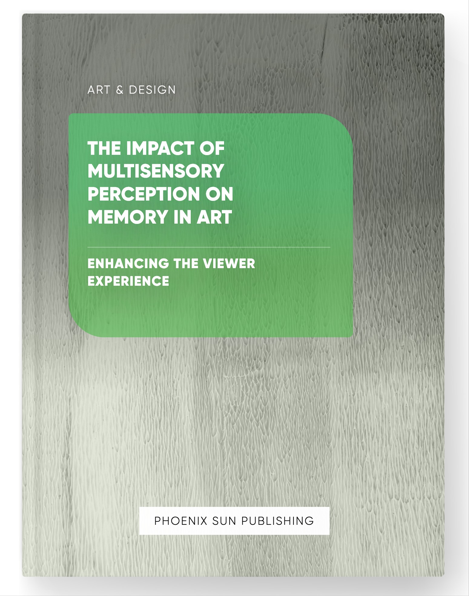 The Impact of Multisensory Perception on Memory in Art – Enhancing the Viewer Experience