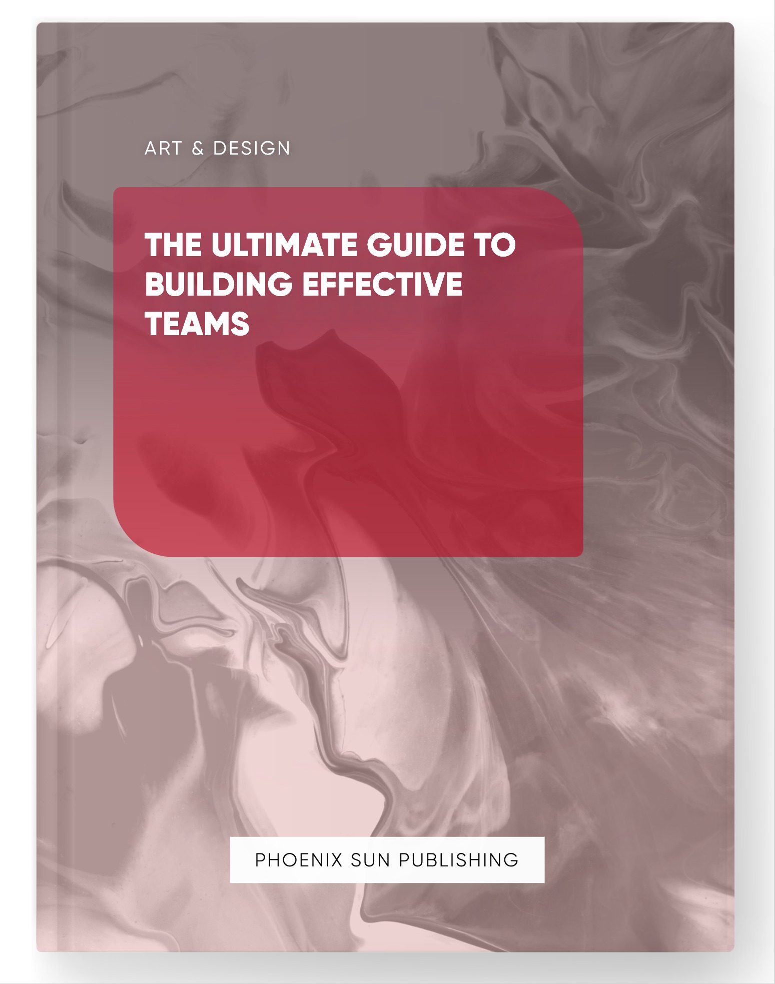 The Ultimate Guide to Building Effective Teams