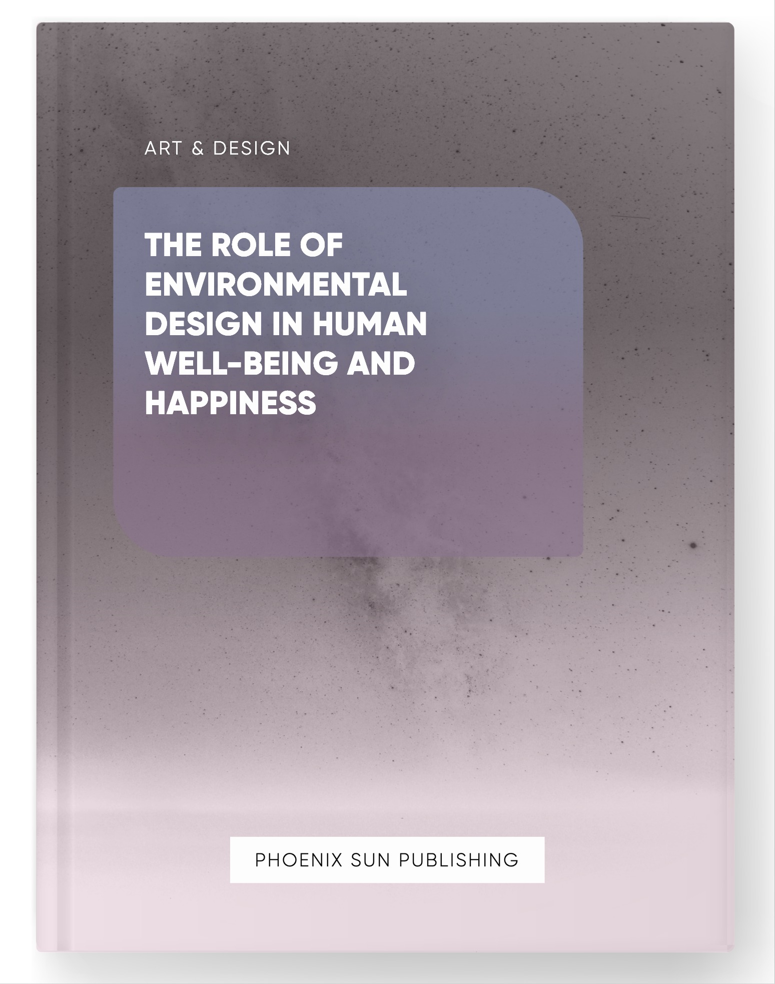 The Role of Environmental Design in Human Well-Being and Happiness