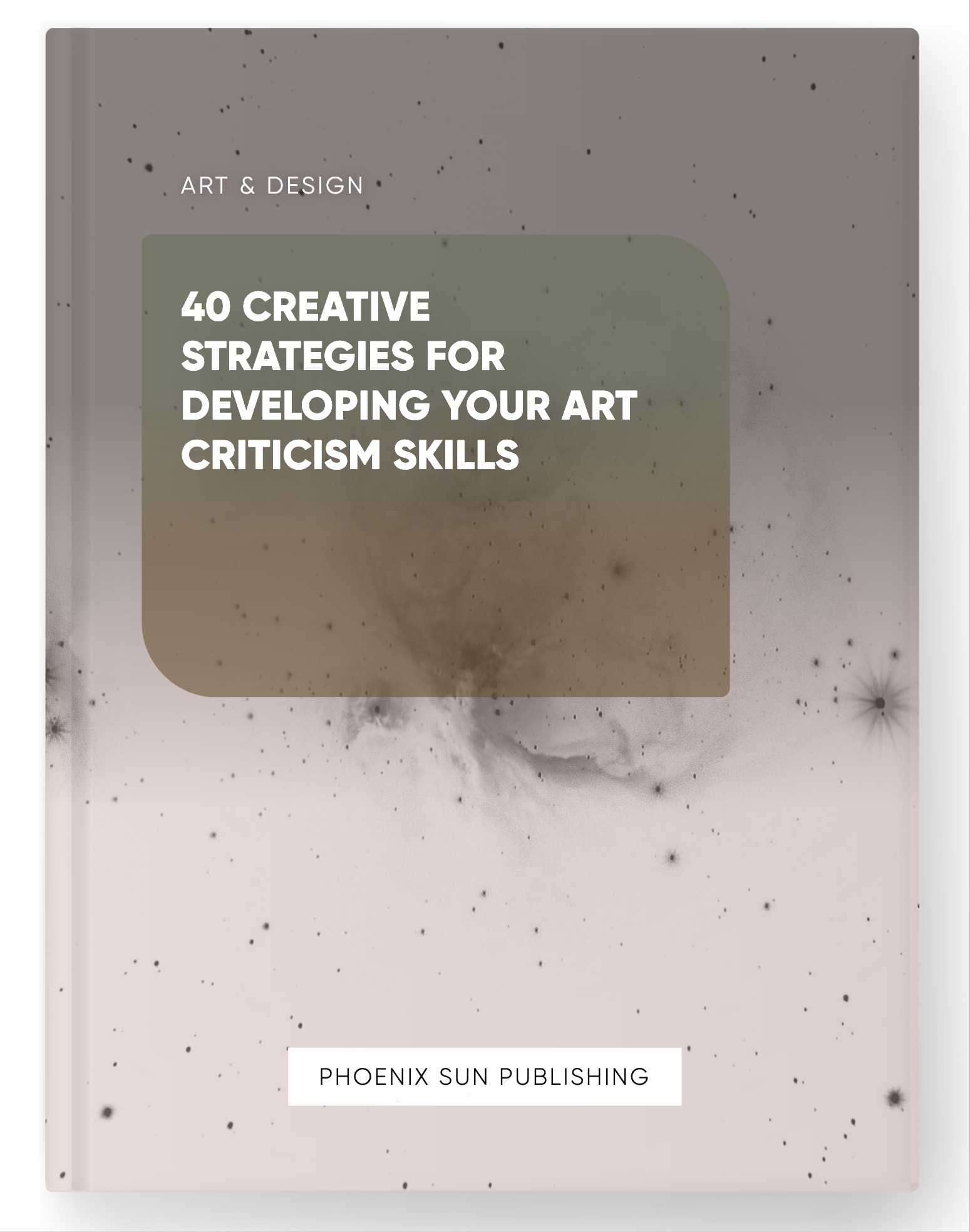 40 Creative Strategies for Developing Your Art Criticism Skills