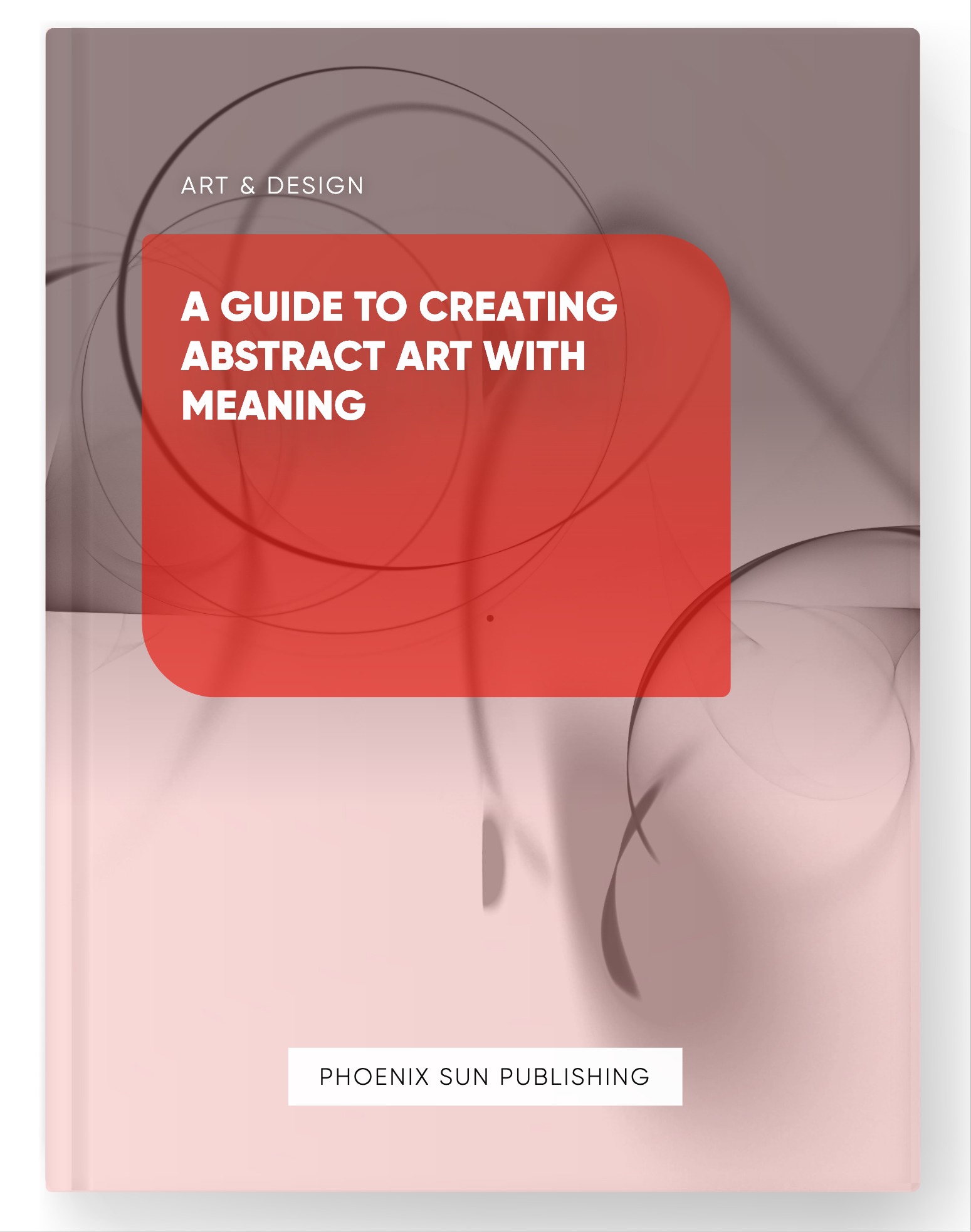 A Guide to Creating Abstract Art with Meaning