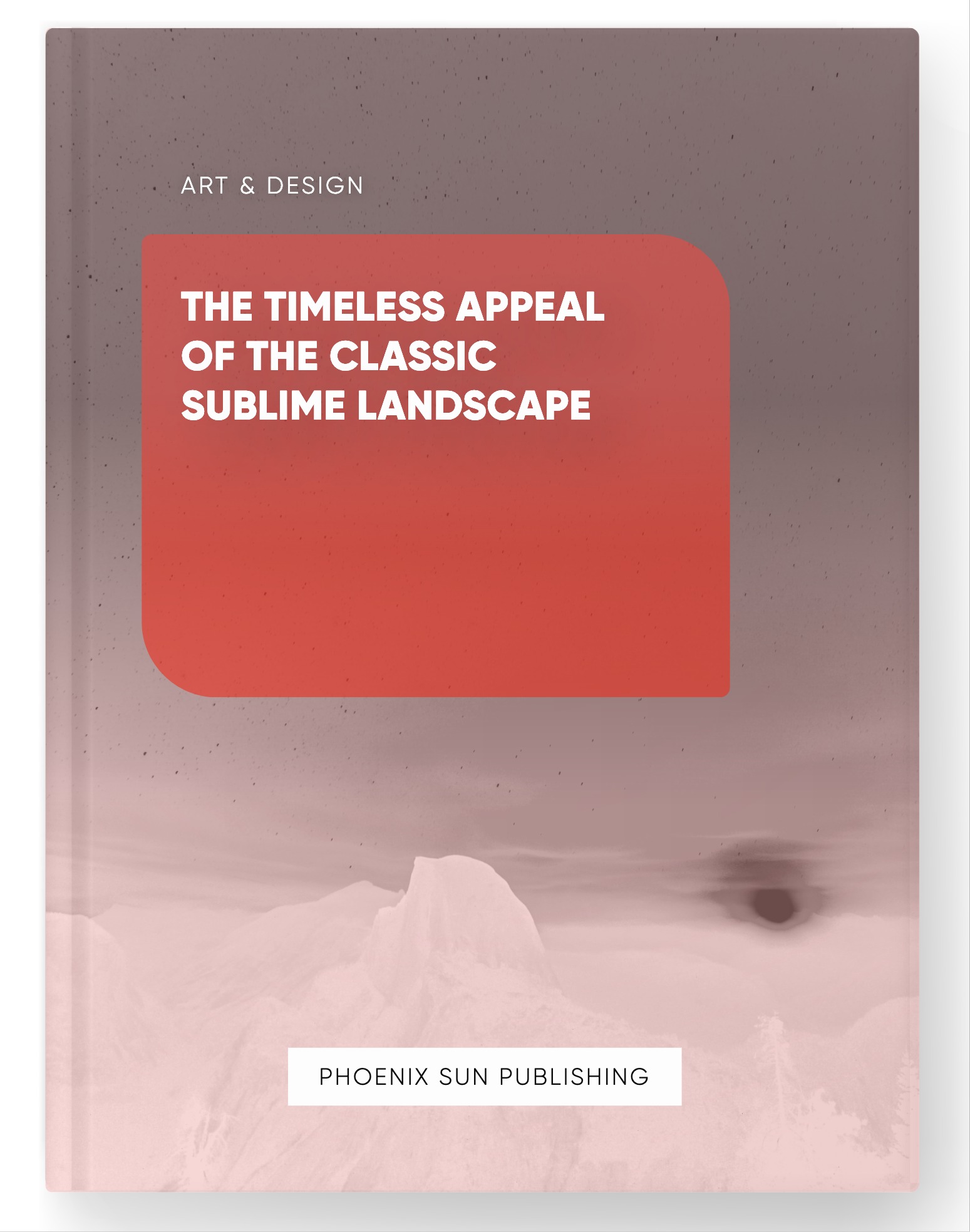 The Timeless Appeal of the Classic Sublime Landscape