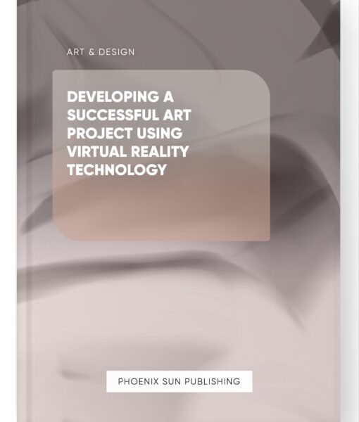 Developing a Successful Art Project Using Virtual Reality Technology