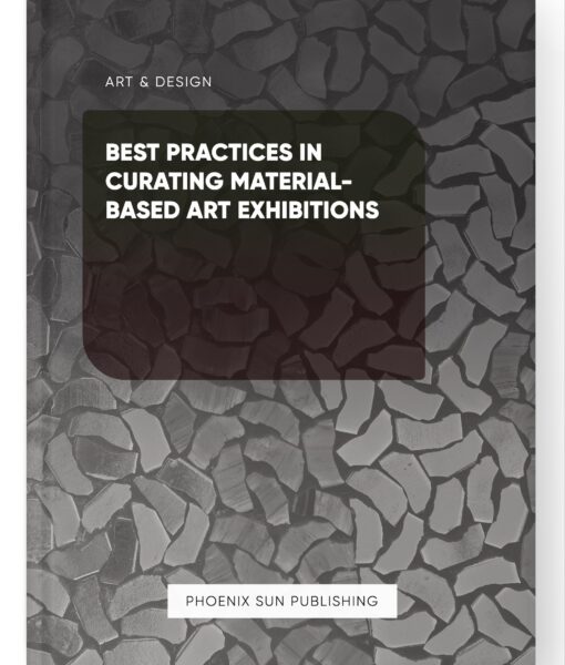 Best Practices in Curating Material-based Art Exhibitions