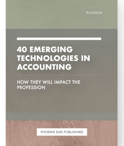 40 Emerging Technologies in Accounting – How They Will Impact the Profession