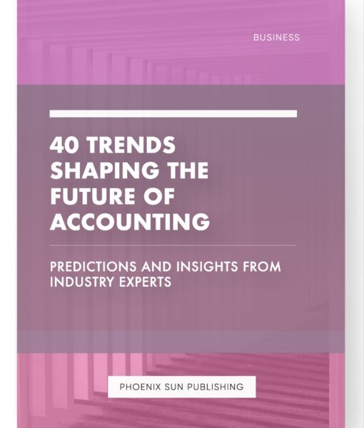 40 Trends Shaping the Future of Accounting – Predictions and Insights from Industry Experts