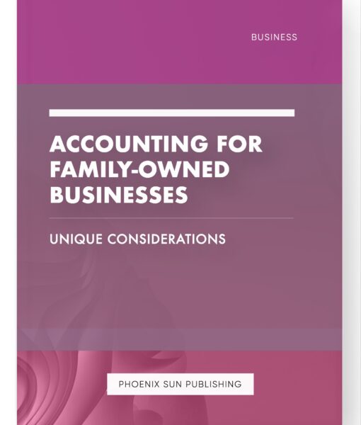 Accounting for Family-Owned Businesses – Unique Considerations