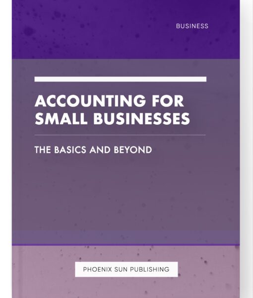 Accounting for Small Businesses – The Basics and Beyond