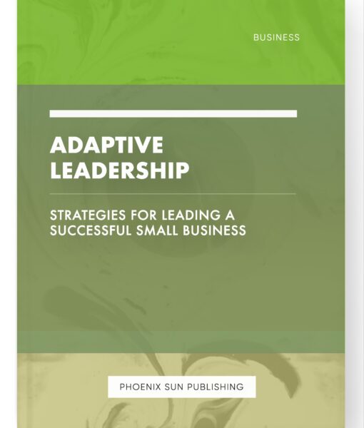 Adaptive Leadership – Strategies for Leading a Successful Small Business