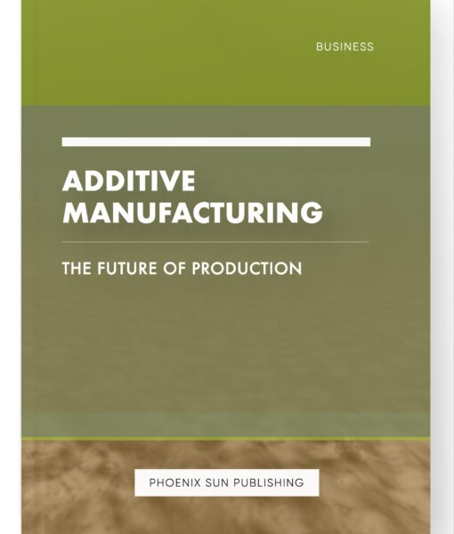 Additive Manufacturing – The Future of Production