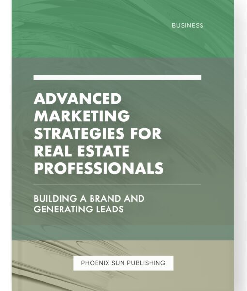 Advanced Marketing Strategies for Real Estate Professionals – Building a Brand and Generating Leads