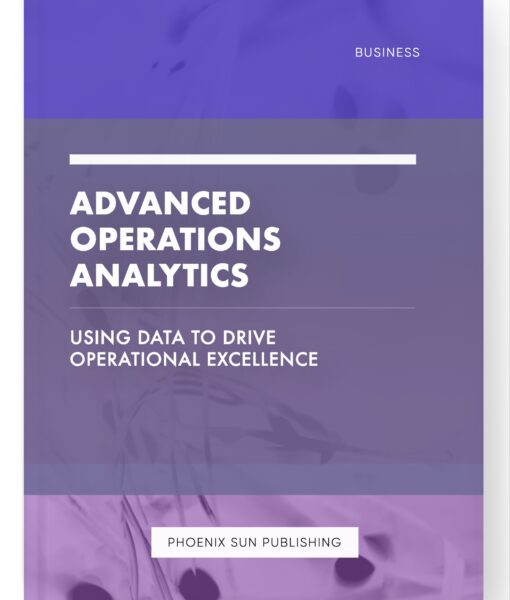 Advanced Operations Analytics – Using Data to Drive Operational Excellence