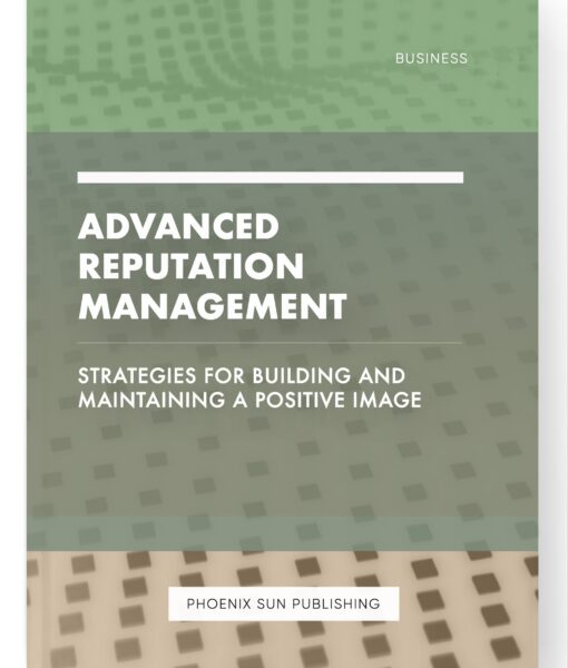 Advanced Reputation Management – Strategies for Building and Maintaining a Positive Image