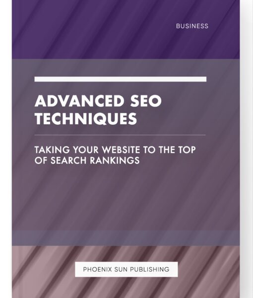 Advanced SEO Techniques – Taking Your Website to the Top of Search Rankings