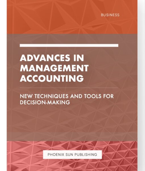 Advances in Management Accounting – New Techniques and Tools for Decision-Making