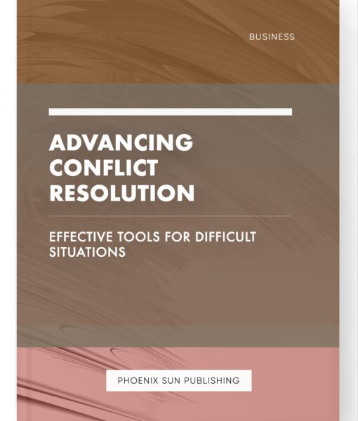 Advancing Conflict Resolution – Effective Tools for Difficult Situations