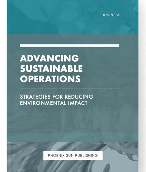 Advancing Sustainable Operations – Strategies for Reducing Environmental Impact