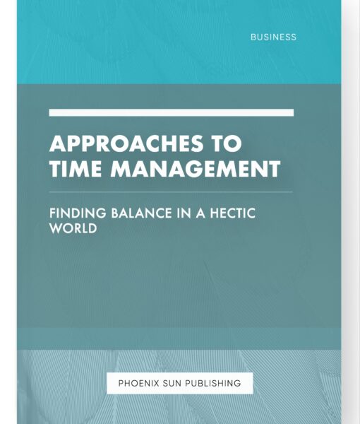 Approaches to Time Management – Finding Balance in a Hectic World