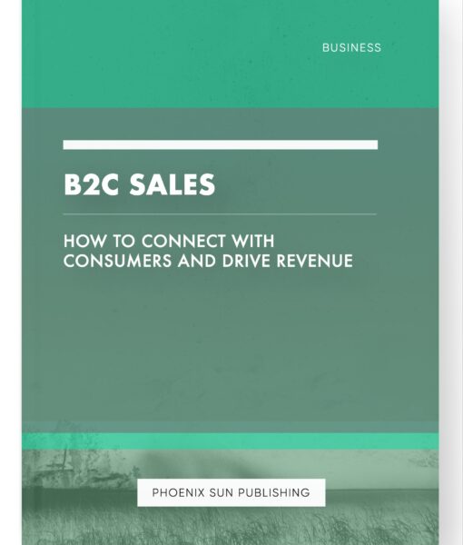 B2C Sales – How to Connect with Consumers and Drive Revenue