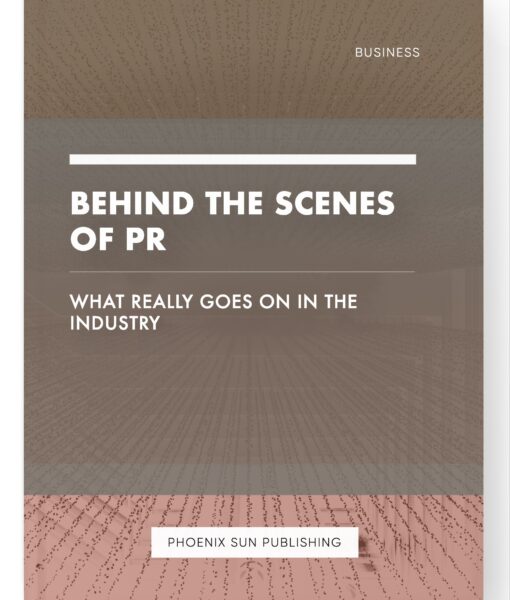 Behind the Scenes of PR – What Really Goes on in the Industry