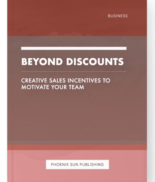 Beyond Discounts – Creative Sales Incentives to Motivate Your Team