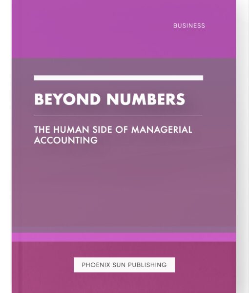 Beyond Numbers – The Human Side of Managerial Accounting