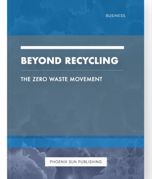 Beyond Recycling – The Zero Waste Movement