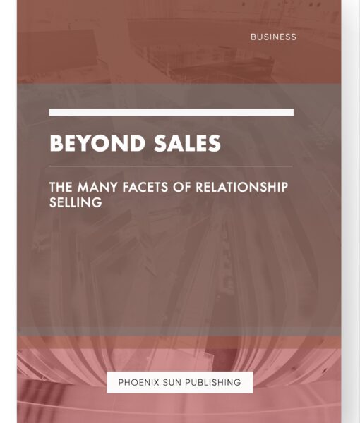 Beyond Sales – The Many Facets of Relationship Selling