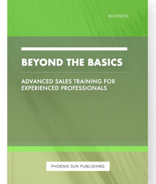 Beyond the Basics – Advanced Sales Training for Experienced Professionals