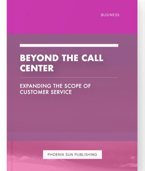 Beyond the Call Center – Expanding the Scope of Customer Service