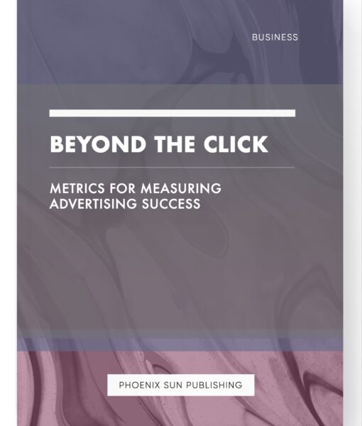 Beyond the Click – Metrics for Measuring Advertising Success