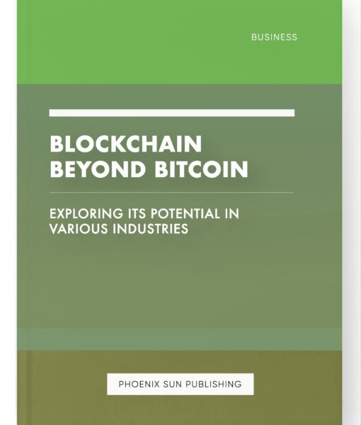 Blockchain Beyond Bitcoin – Exploring its Potential in Various Industries