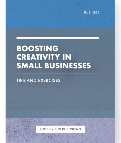 Boosting Creativity in Small Businesses – Tips and Exercises