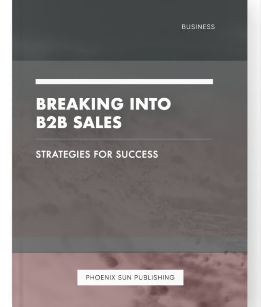 Breaking into B2B Sales – Strategies for Success