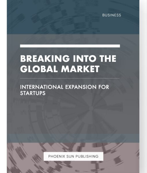 Breaking into the Global Market – International Expansion for Startups