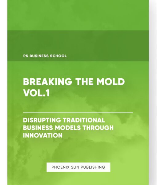 Breaking the Mold Vol.1 – Disrupting Traditional Business Models Through Innovation