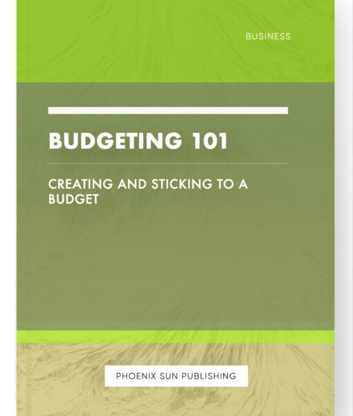 Budgeting 101 – Creating and Sticking to a Budget