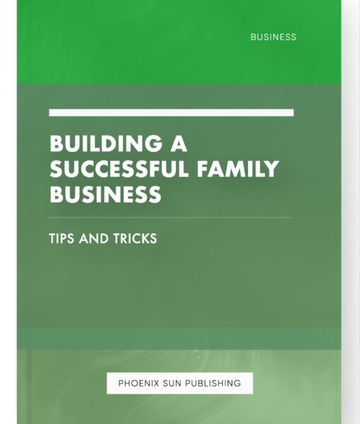 Building a Successful Family Business – Tips and Tricks