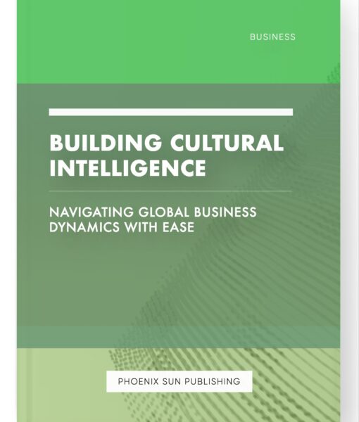 Building Cultural Intelligence – Navigating Global Business Dynamics with Ease