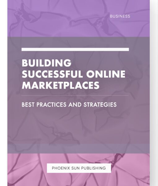 Building Successful Online Marketplaces – Best Practices and Strategies