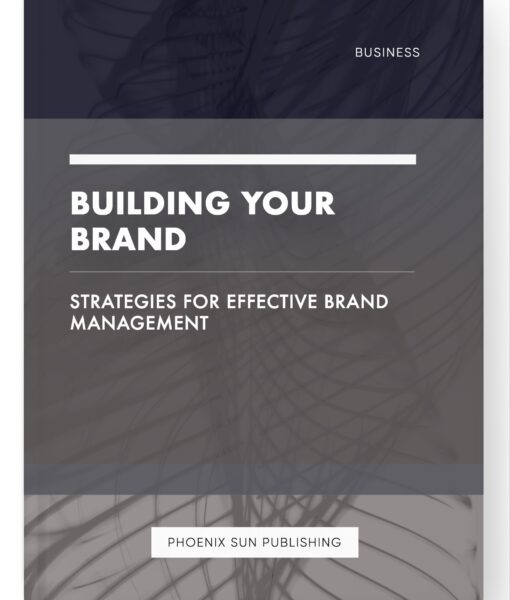 Building Your Brand – Strategies for Effective Brand Management