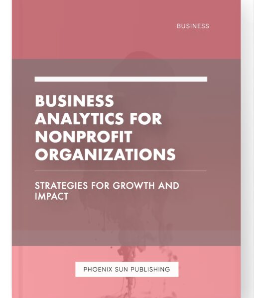 Business Analytics for Nonprofit Organizations – Strategies for Growth and Impact