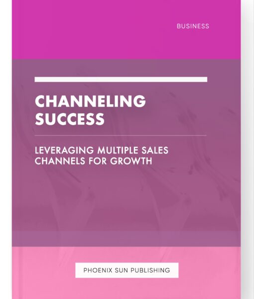 Channeling Success – Leveraging Multiple Sales Channels for Growth