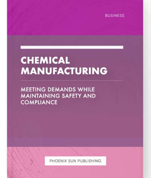 Chemical Manufacturing – Meeting Demands While Maintaining Safety and Compliance